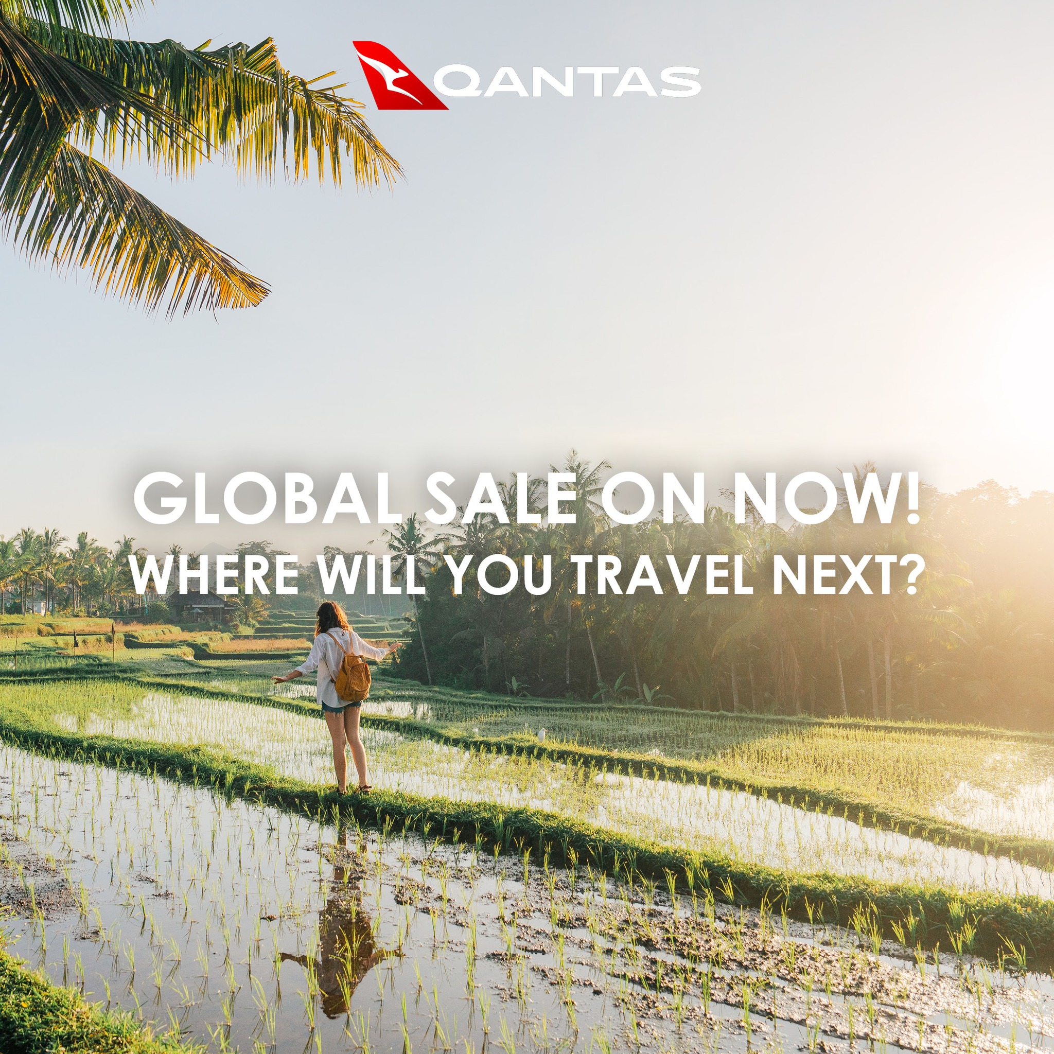 Qantas Global Sale

 	The Qantas Global Sale is here. Where will you travel next?🌏 

✈️ Melbourne from $529pp*
🗺️ Sydney from $599pp*
🌴 Bali from $1069pp*
🎌 Tokyo from $1,169pp*
🌆 Los Angeles or San Francisco from $1,269pp*

Hurry, sale ends 25 August 2025. Lock in your next adventure today!

*T&Cs apply. Offer ends 25 August 2025. Booking/ service fees may apply. Selected travel dates apply. Subject to availability & change.